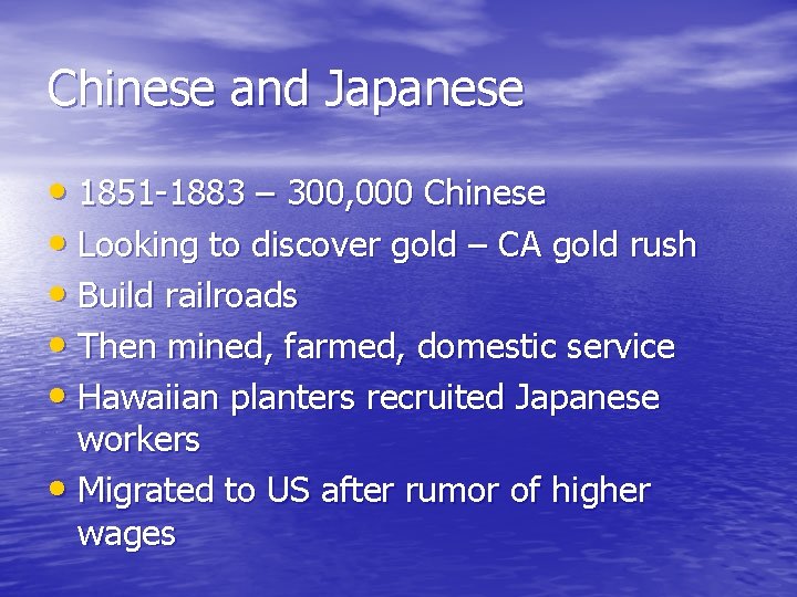 Chinese and Japanese • 1851 -1883 – 300, 000 Chinese • Looking to discover