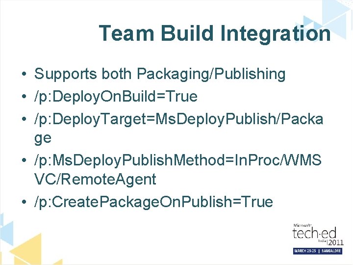 Team Build Integration • Supports both Packaging/Publishing • /p: Deploy. On. Build=True • /p: