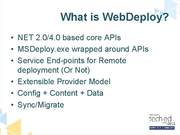 What is Web. Deploy? • NET 2. 0/4. 0 based core APIs • MSDeploy.