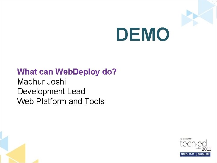 DEMO What can Web. Deploy do? Madhur Joshi Development Lead Web Platform and Tools