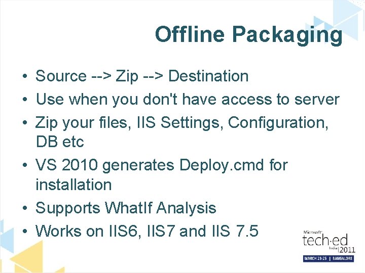 Offline Packaging • Source --> Zip --> Destination • Use when you don't have