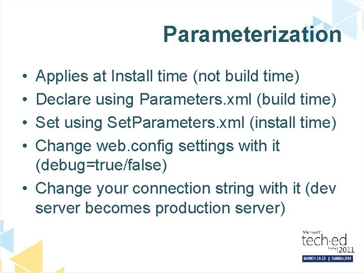 Parameterization • • Applies at Install time (not build time) Declare using Parameters. xml
