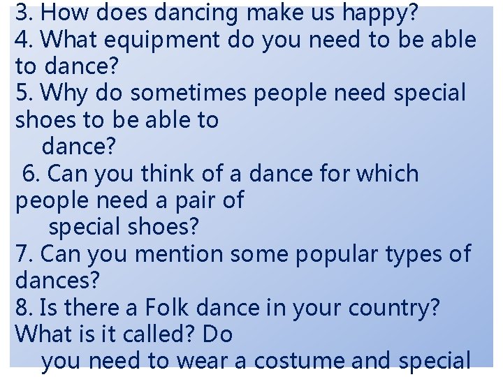 3. How does dancing make us happy? 4. What equipment do you need to