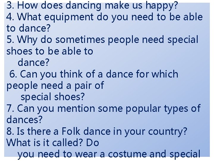 3. How does dancing make us happy? 4. What equipment do you need to 3. How does dancing make us happy? 4. What equipment do you need to