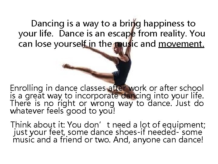  Dancing is a way to a bring happiness to your life. Dance is