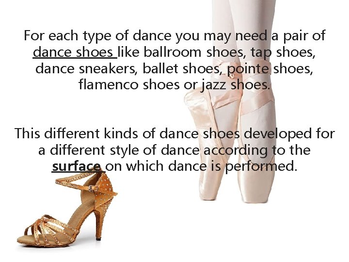 For each type of dance you may need a pair of dance shoes like