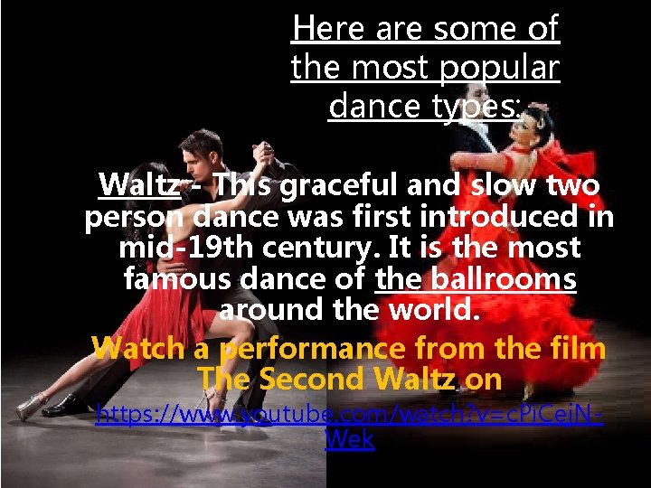 Here are some of the most popular dance types: Waltz - This graceful and