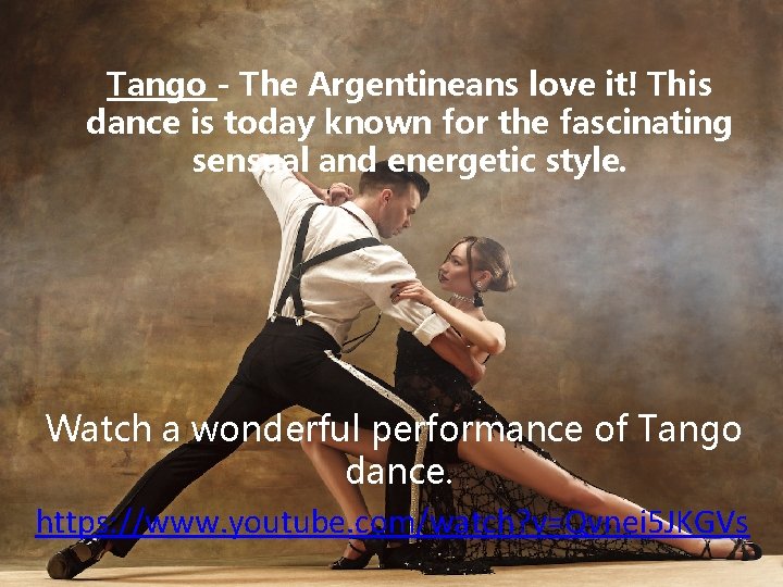 Tango - The Argentineans love it! This dance is today known for the fascinating Tango - The Argentineans love it! This dance is today known for the fascinating