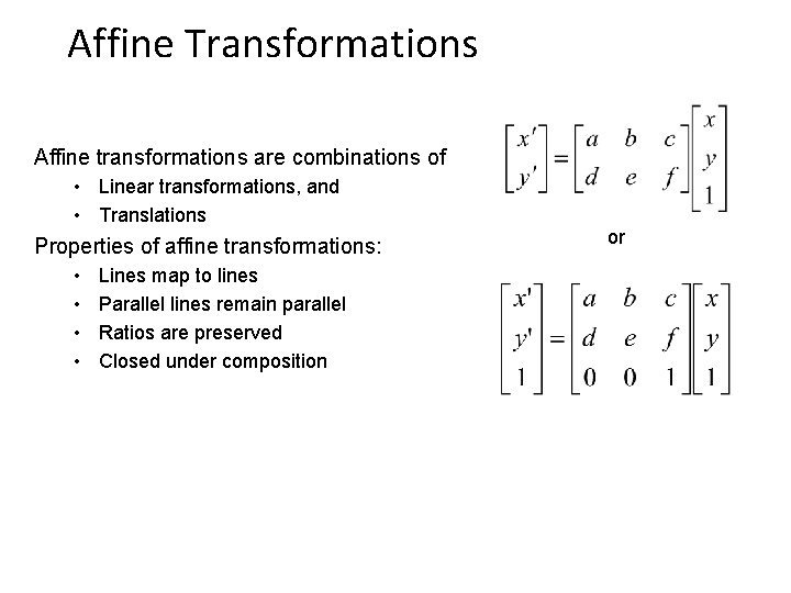 Affine Transformations Affine transformations are combinations of • Linear transformations, and • Translations Properties