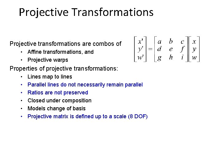 Projective Transformations Projective transformations are combos of • Affine transformations, and • Projective warps