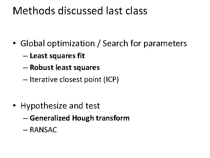 Methods discussed last class • Global optimization / Search for parameters – Least squares