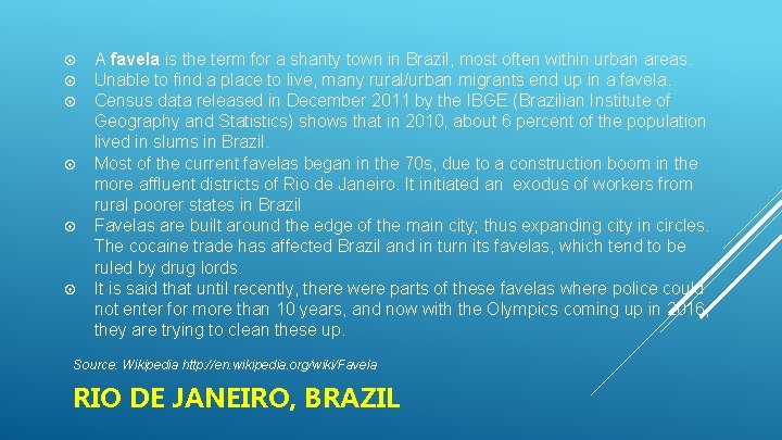 A favela is the term for a shanty town in Brazil, most often within
