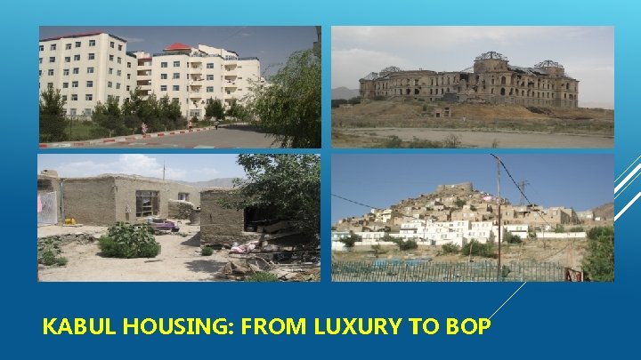 KABUL HOUSING: FROM LUXURY TO BOP 