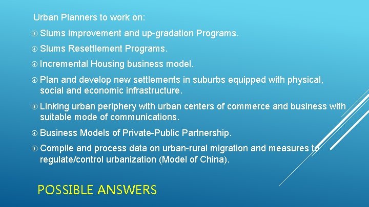 Urban Planners to work on: Slums improvement and up-gradation Programs. Slums Resettlement Programs. Incremental