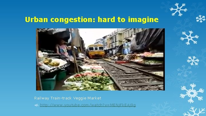 Urban congestion: hard to imagine Railway Train-track Veggie Market http: //www. youtube. com/watch? v=MENj.
