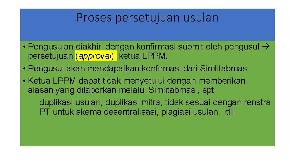 Proses persetujuan usulan • Pengusulan diakhiri dengan konfirmasi submit oleh pengusul persetujuan (approval) ketua