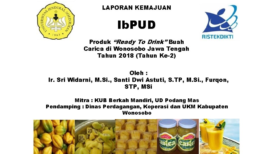 LAPORAN KEMAJUAN Ib. PUD Produk “Ready To Drink” Buah Carica di Wonosobo Jawa Tengah