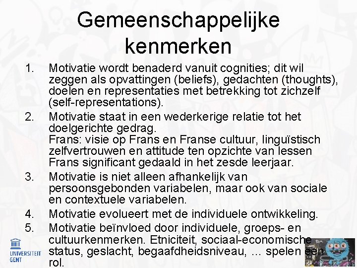 Gemeenschappelijke kenmerken 1. 2. 3. 4. 5. Motivatie wordt benaderd vanuit cognities; dit wil