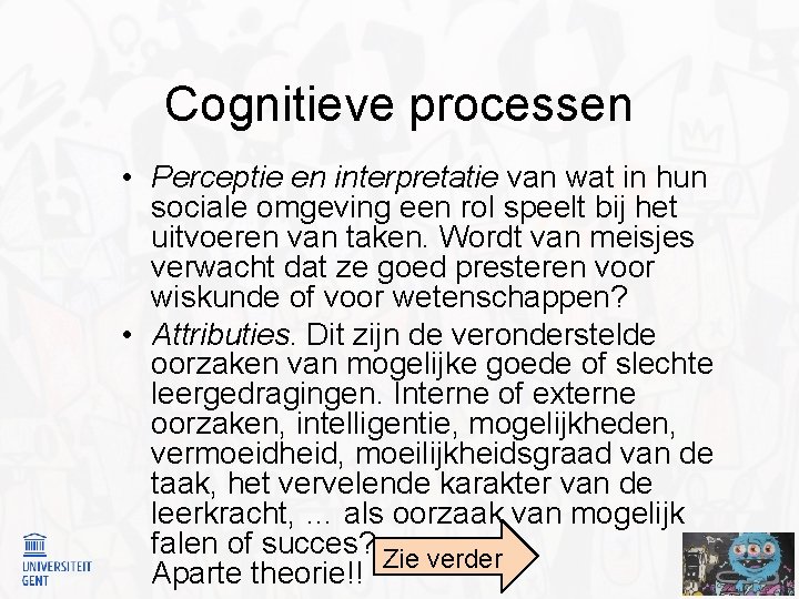 Cognitieve processen • Perceptie en interpretatie van wat in hun sociale omgeving een rol