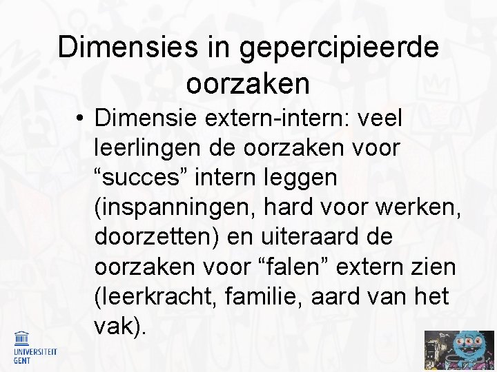 Dimensies in gepercipieerde oorzaken • Dimensie extern-intern: veel leerlingen de oorzaken voor “succes” intern