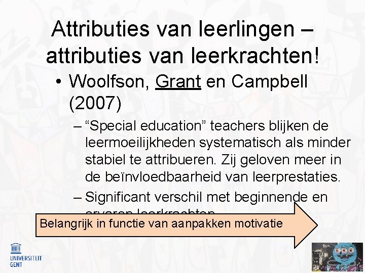 Attributies van leerlingen – attributies van leerkrachten! • Woolfson, Grant en Campbell (2007) –