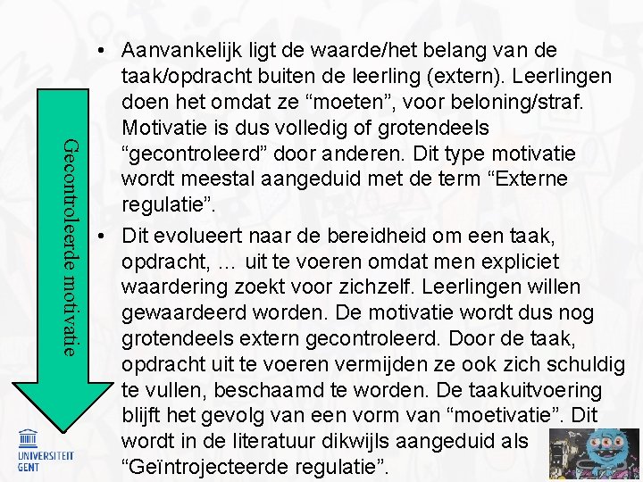  Gecontroleerde motivatie • Aanvankelijk ligt de waarde/het belang van de taak/opdracht buiten de