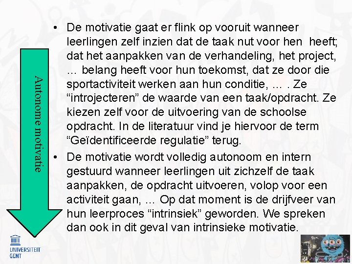  Autonome motivatie • De motivatie gaat er flink op vooruit wanneer leerlingen zelf