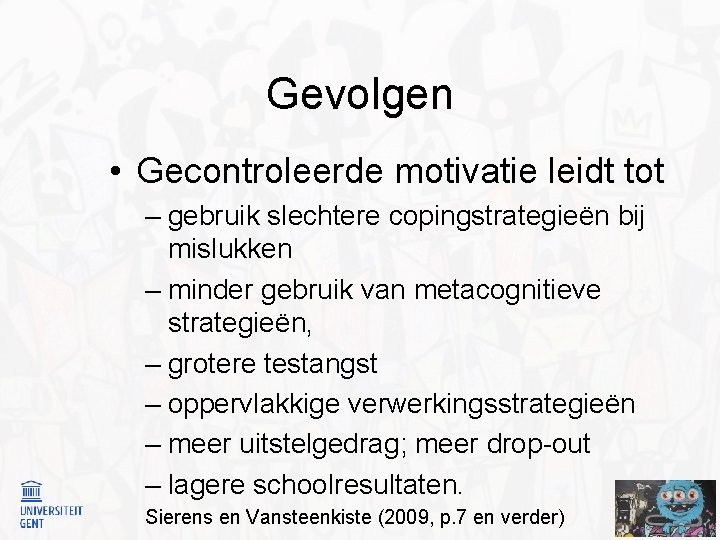 Gevolgen • Gecontroleerde motivatie leidt tot – gebruik slechtere copingstrategieën bij mislukken – minder