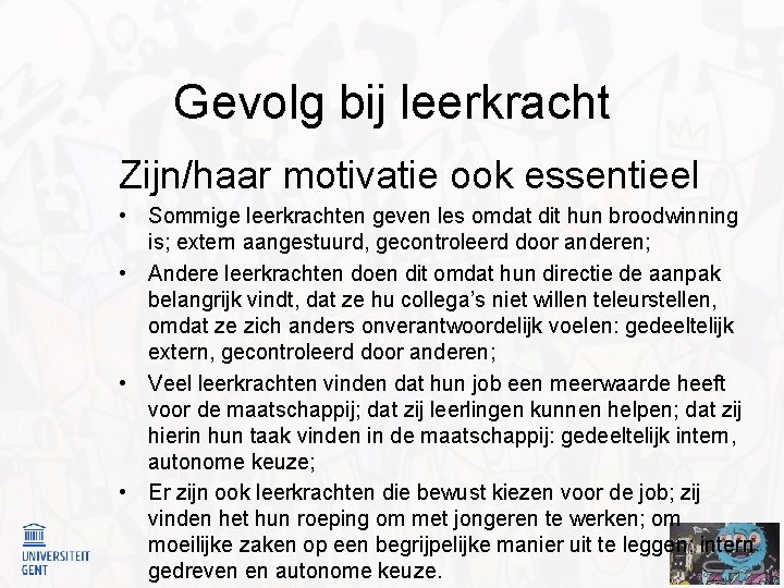 Gevolg bij leerkracht Zijn/haar motivatie ook essentieel • Sommige leerkrachten geven les omdat dit