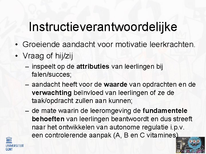 Instructieverantwoordelijke • Groeiende aandacht voor motivatie leerkrachten. • Vraag of hij/zij – inspeelt op