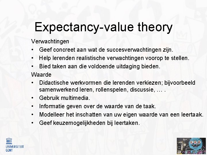 Expectancy-value theory Verwachtingen • Geef concreet aan wat de succesverwachtingen zijn. • Help lerenden