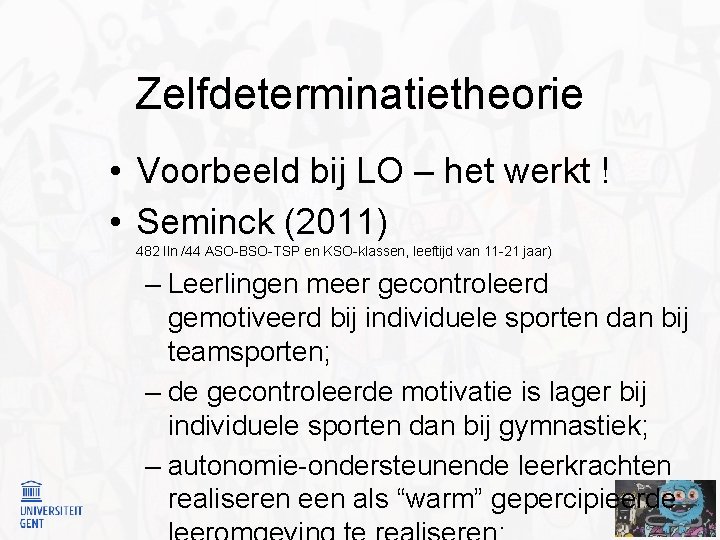 Zelfdeterminatietheorie • Voorbeeld bij LO – het werkt ! • Seminck (2011) 482 lln