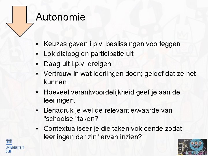 Autonomie • • Keuzes geven i. p. v. beslissingen voorleggen Lok dialoog en participatie