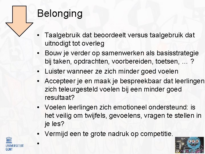 Belonging • Taalgebruik dat beoordeelt versus taalgebruik dat uitnodigt tot overleg • Bouw je