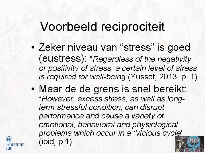 Voorbeeld reciprociteit • Zeker niveau van “stress” is goed (eustress): “Regardless of the negativity