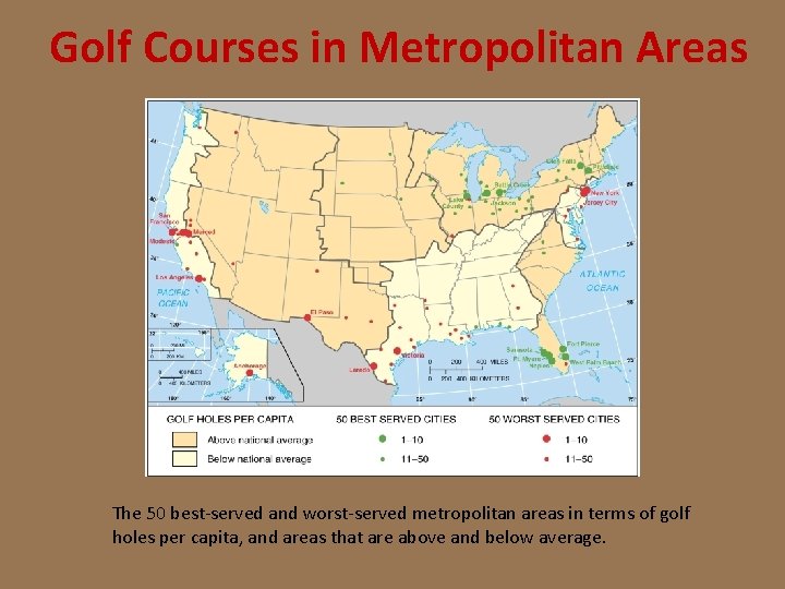 Golf Courses in Metropolitan Areas The 50 best-served and worst-served metropolitan areas in terms