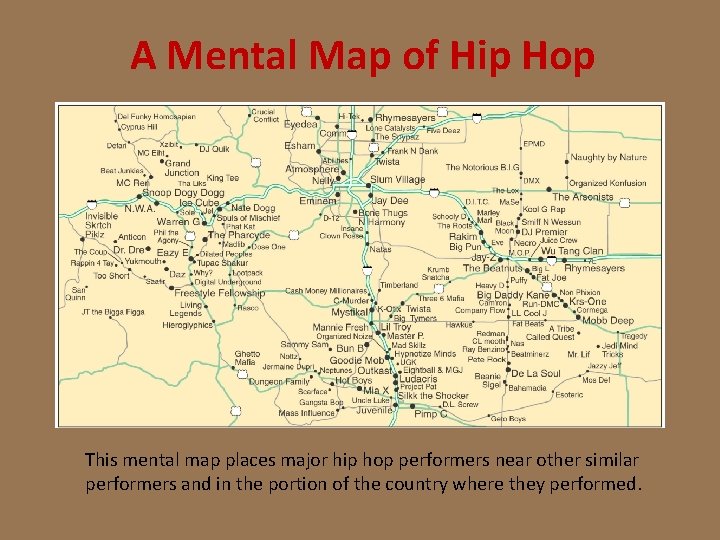 A Mental Map of Hip Hop This mental map places major hip hop performers