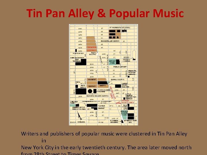 Tin Pan Alley & Popular Music Writers and publishers of popular music were clustered