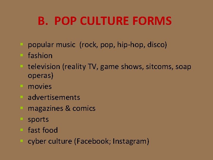 B. POP CULTURE FORMS § popular music (rock, pop, hip-hop, disco) § fashion §