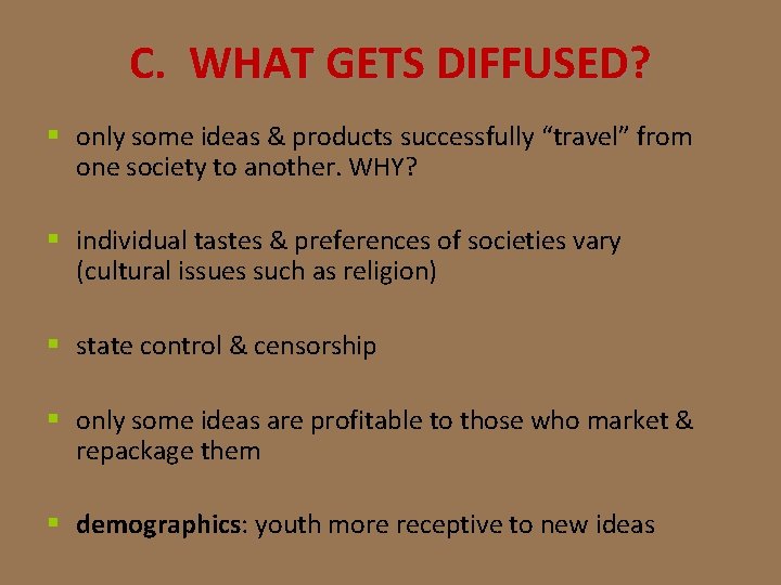 C. WHAT GETS DIFFUSED? § only some ideas & products successfully “travel” from one