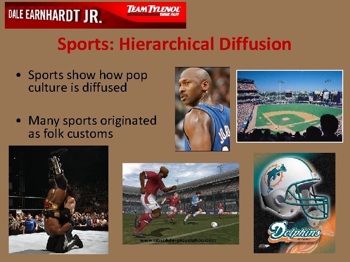 Sports: Hierarchical Diffusion • Sports show pop culture is diffused • Many sports originated