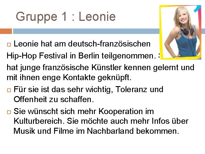 Gruppe 1 : Leonie hat am deutsch-französischen Hip-Hop Festival in Berlin teilgenommen. Sie hat