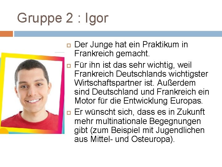 Gruppe 2 : Igor Der Junge hat ein Praktikum in Frankreich gemacht. Für ihn