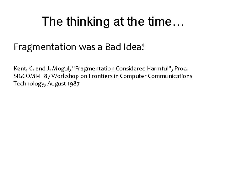 The thinking at the time… Fragmentation was a Bad Idea! Kent, C. and J.