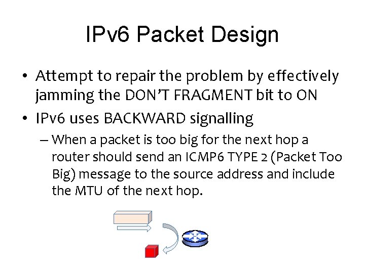 IPv 6 Packet Design • Attempt to repair the problem by effectively jamming the