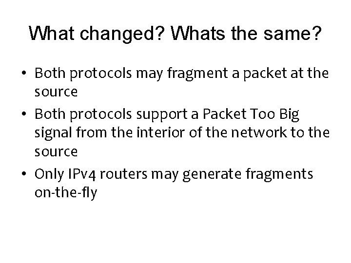 What changed? Whats the same? • Both protocols may fragment a packet at the