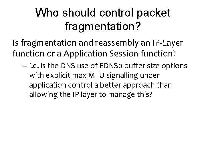 Who should control packet fragmentation? Is fragmentation and reassembly an IP-Layer function or a