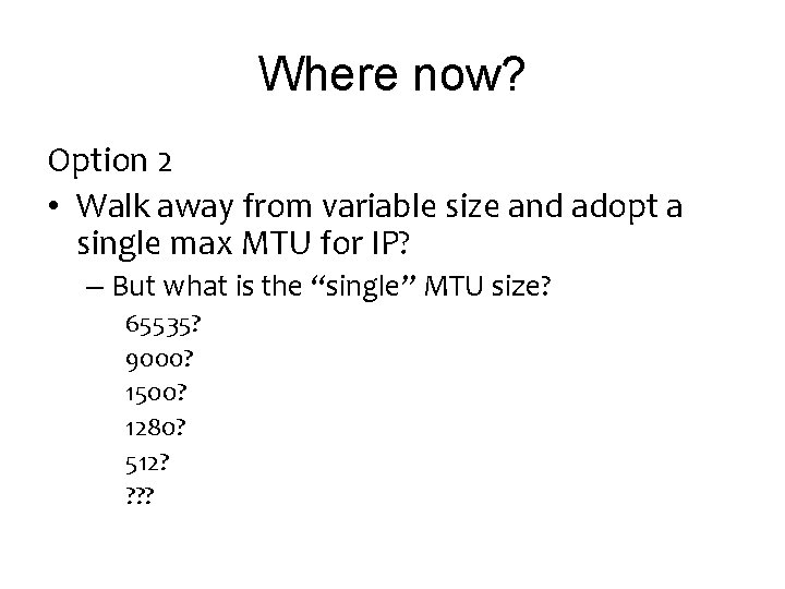 Where now? Option 2 • Walk away from variable size and adopt a single