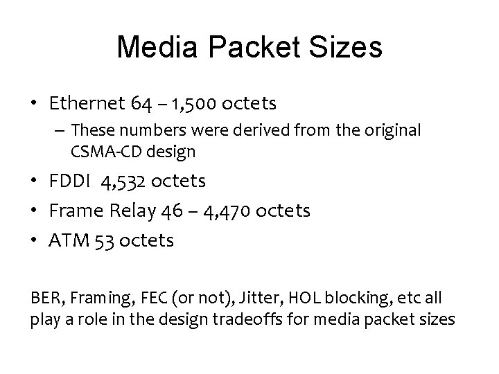 Media Packet Sizes • Ethernet 64 – 1, 500 octets – These numbers were