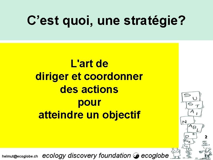 C’est quoi, une stratégie? L'art de diriger et coordonner des actions pour atteindre un